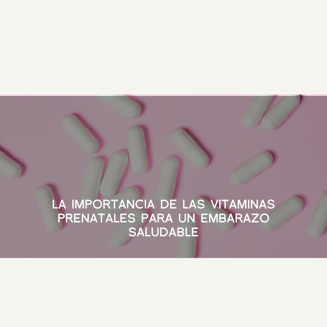 La importancia de las vitaminas prenatales para un embarazo saludable