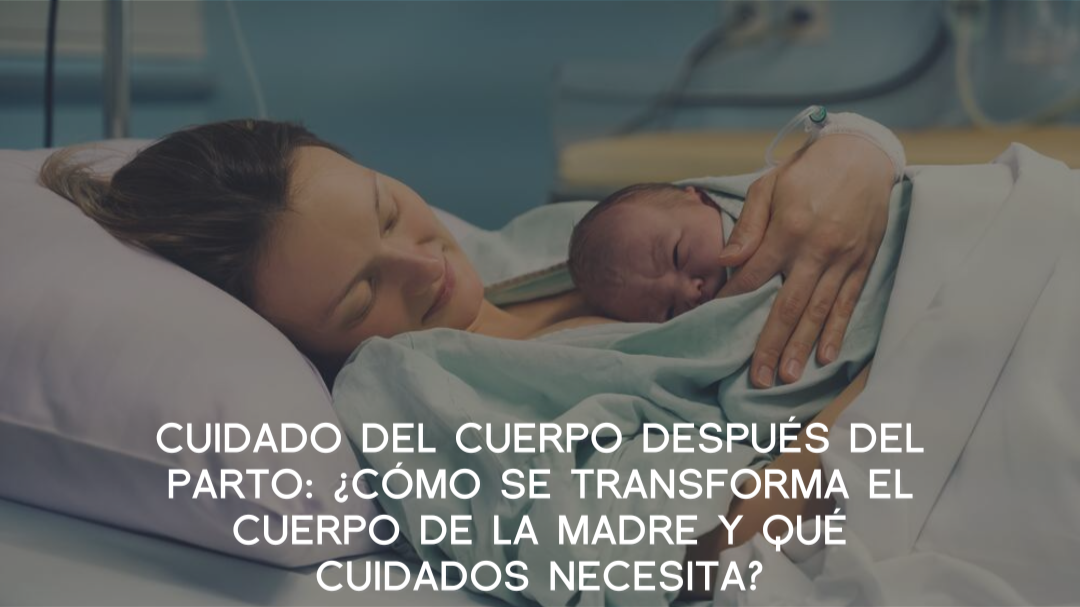 Cuidado del cuerpo despues del parto: ¿Como se transforma el cuerpo de la madre y que cuidados necesita?